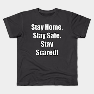 Stay Home. Stay Safe.  Stay Scared! Kids T-Shirt